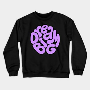 Dream big Crewneck Sweatshirt